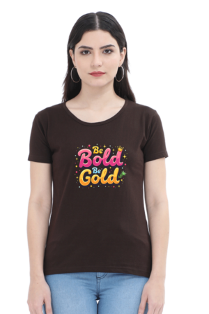 🔥 Be Bold Be Gold – Women’s Classic T-Shirt | 100% Cotton